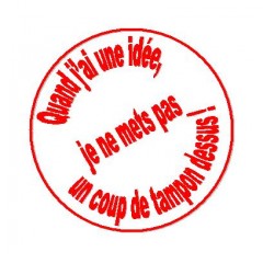 Quand j'ai une idée, je ne mets pas un coup de tampon dessus non ombré.jpg